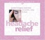Headache Relief: Guided Imagery Exercises to Soothe, Relax and Heal (Guided Self-Healing Practices)