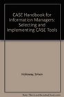 Case Handbook for Information Managers Selecting and Implementing Case Tools
