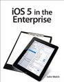 iOS 5 in the Enterprise Develop and Design