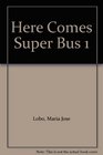 Here Comes Super Bus 1