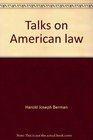 Talks on American law A series of broadcasts to foreign audiences by members of the Harvard Law School Faculty