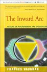 The Inward Arc Healing in Psychotherapy and Spirituality