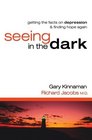 Seeing in the Dark Getting the Facts on Depression  Finding Hope Again