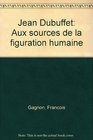 Jean Dubuffet Aux sources de la figuration humaine