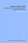 Report on free labour presented to the General Antislavery Convention