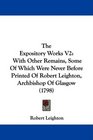 The Expository Works V2 With Other Remains Some Of Which Were Never Before Printed Of Robert Leighton Archbishop Of Glasgow