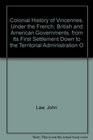 Colonial History of Vincennes Under the French British and American Governments from Its First Settlement Down to the Territorial Administration O