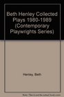 Beth Henley Vol 1 Collected Plays 19801989