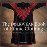 The Folkwear Book of Ethnic Clothing Easy Ways to Sew  Embellish Fabulous Garments from Around the World