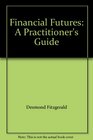 Financial Futures A Practitioner's Guide