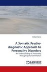 A Somatic Psychodiagnostic Approach to Personality Disorders An Understanding of Personality through Spatial Orientation