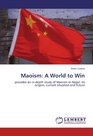 Maoism A World to Win provides an indepth study of Maoism in Nepal its origins current situation and future