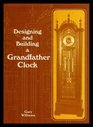 Designing and Building a Grandfather Clock