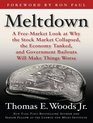 Meltdown A FreeMarket Look at Why the Stock Market Collapsed the Economy Tanked and Government Bailouts Will Make Things Worse