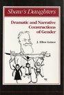 Shaw's Daughters Dramatic and Narrative Constructions of Gender