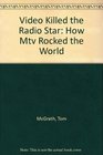 Video Killed the Radio Star How Mtv Rocked the World