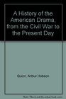 A History of the American Drama from the Civil War to the Present Day