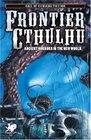 Frontier Cthulhu: A New Land Founded upon Forgotten Horrors (Call of Cthulhu Fiction)