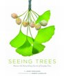 Seeing Trees: Discover the Extraordinary Secrets of Everyday Trees