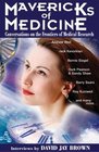 Mavericks of Medicine Exploring the Future of Medicine with Andrew Weil Jack Kevorkian Bernie Siegel Ray Kurzweil and Others