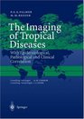 The Imaging of Tropical Diseases With Epidemiological Pathological and Clinical Correlation