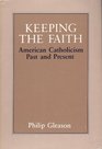 Keeping the Faith American Catholicism Past and Present