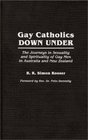 Gay Catholics Down Under The Journeys in Sexuality and Spirituality of Gay Men in Australia and New Zealand