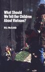 What Should We Tell Our Children About Vietnam