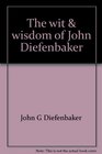 The wit  wisdom of John Diefenbaker