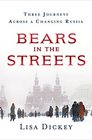 Bears in the Streets Three Journeys Across a Changing Russia