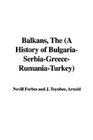 The Balkans A History of Bulgariaserbiagreecerumaniaturkey