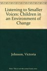 Listening to Smaller Voices Children in an Environment of Change