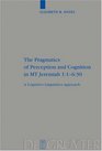 The Pragmatics of Perception and Cognition in MT Jeremiah 11630 A Cognitive Linguistics Approach