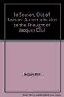 In season, out of season: An introduction to the thought of Jacques Ellul