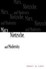 Marx Nietzsche and Modernity
