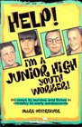 Help I'm a Junior High Youth Worker 50 Ways to Survive and Thrive in Ministry to Early Adolescents