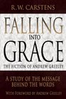 Falling into Grace: The Fiction of Andrew Greeley: A Study of the Message Behind the Words