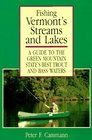 Fishing Vermont's Streams and Lakes A Guide to the Green Mountain State's Best Trout and Bass Waters