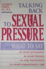 Talking Back to Sexual Pressure What to Say to Resist Persuasion to Avoid Disease to Stop Harassment to Avoid Acquaintance Rape