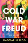 Cold War Freud Psychoanalysis in an Age of Catastrophes
