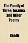 The Family of Three Iesuina and Other Poems