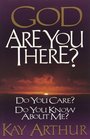 God, Are You There?: Do You Care? Do You Know About Me