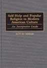 SelfHelp and Popular Religion in Modern American Culture  An Interpretive Guide