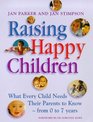 Raising Happy Children What Every Child Needs Their Parents to Know  from 07 Years