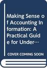 Making Sense of Accounting Information A Practical Guide for Understanding Financial Reports and Their Use