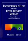 Incompressible Flow and the Finite Element Method Volume 1 AdvectionDiffusion and Isothermal Laminar Flow