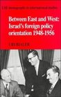 Between East and West  Israel's Foreign Policy Orientation 19481956