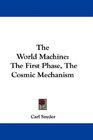 The World Machine The First Phase The Cosmic Mechanism