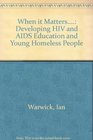 When it Matters Developing HIV and AIDS Education and Young Homeless People