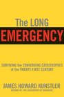 The Long Emergency : Surviving the End of the Oil Age, Climate Change, and Other Converging Catastrophes of the Twenty-first Century